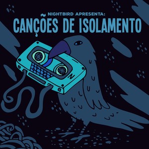 Nightbird Apresenta: Canções de Isolamento