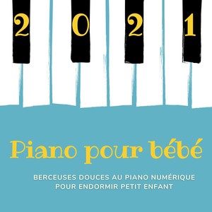 Piano pour bébé 2021 - Berceuses douces au piano numérique pour endormir petit enfant