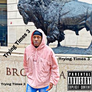 Trying Times 3 (Explicit)