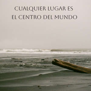 Cualquier Lugar Es El Centro Del Mundo (Explicit)