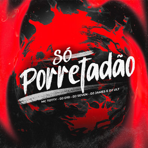 SÓ PORRETADÃO (Explicit)