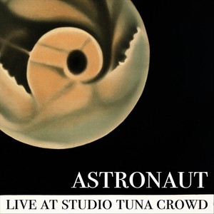 Astronaut (Live at Studio Tuna Crowd)