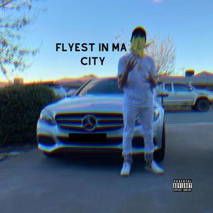 Flyest In Ma City (Explicit)