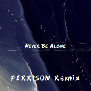 Never Be Alone