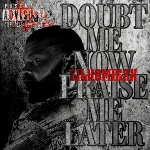 Doubt Me Now Praise Me Later (Explicit)