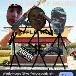 #HITDAWAFFLEHOUSE (feat. gnarlyspawn & Little Nicotine) (Explicit)