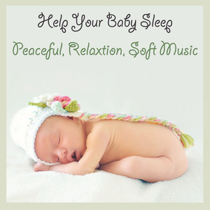 Help Your Baby Sleep (Peaceful, Relaxtion, Soft Music)