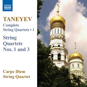 Taneyev, S.I.: String Quartets (Complete) , Vol. 1 (Carpe Diem String Quartet) - Nos. 1, 3
