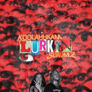 Lurkin' (feat. SLWJMZ) (Explicit)