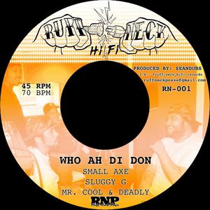 Who Ah Di Don (feat. Small Axe, Sluggy G & Mr. Cool N Deadly)