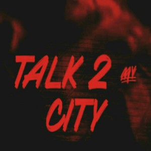 Talk 2 My City (Explicit)