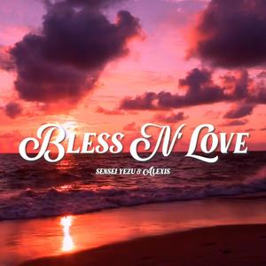 Bless N' Love (feat. Sensei Yezu & Alexis)