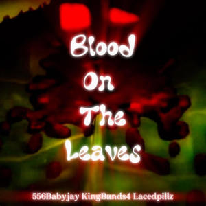 Blood on da leaves (feat. Kingbands4 & Lacedpillz) [Explicit]