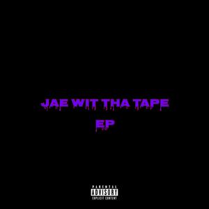 Jae Wit Tha Tape - EP (Explicit)