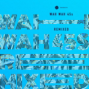 Wah Wah 45s Remixed (Explicit)