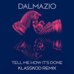 Tell me how it's done (feat. Dalmazio) (KLASSKOD REMIX)