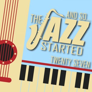 And So... The Jazz Started / Twenty-Seven