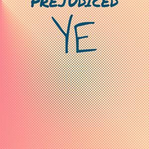 Prejudiced Ye