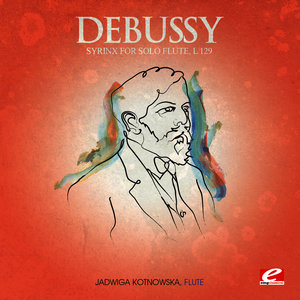 Debussy: Syrinx for Solo Flute, L. 129 (Digitally Remastered)