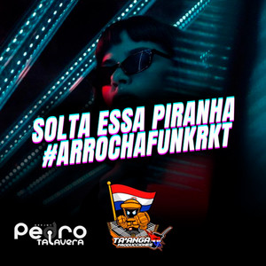 Solta Essa Piranha Arrochafunkrkt
