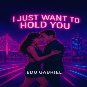 I Just Want to Hold You