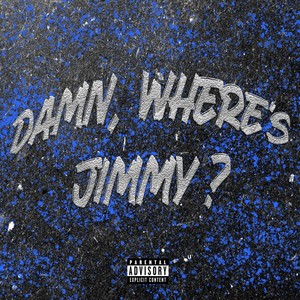 Damn, Where's Jimmy? (Explicit)