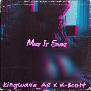 MAKE IT SHAKE (feat. K-$COTT) (Explicit)