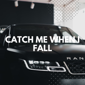 Catch Me When I Fall