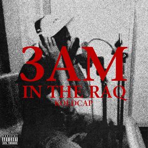 3AM IN THE RAQ (Explicit)