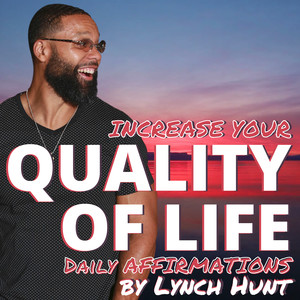 Increase Your Quality of Life ( Daily Affirmations)