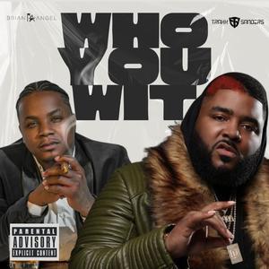 Who You Wit (feat. Brian Angel) (Explicit)