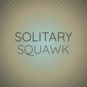 Solitary Squawk