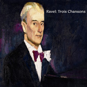 Ravel: Trois Chansons