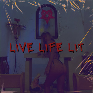 LIVE LIFE LIT (Explicit)