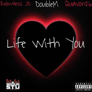 Life With You (feat. Double M & Quavon26) (Explicit)