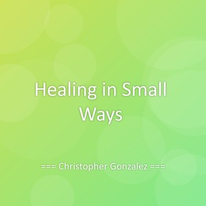 Healing in Small Ways