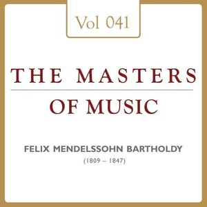 Felix Mendelssohn Bartholdy: Masters of Music, Vol. 41