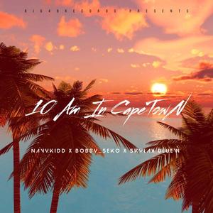 10 AM IN CAPE TOWN (feat. Bobby_Seko & Skylah Bluew)