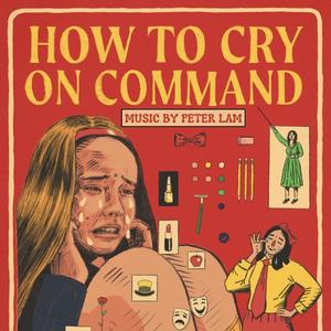 How To Cry On Command (Original Short Film Soundtrack) (How To Cry On Command 电影原声带)