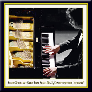 Schumann: Great Piano Sonata No. 3 in F Minor Op. 14 "Concerto without Orchestra" / Grosse Klaviersonate Nr. 3 "Konzert ohne Orchester"