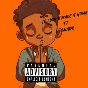 If i dont make it home (feat. Calibur) (Explicit)