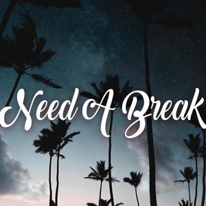 Need a Break