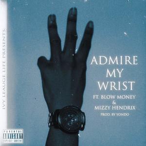 Admire My Wrist (feat. Blow Money & Mizzy Hendrix) (Explicit)