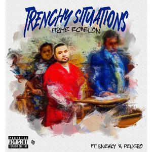 Trenchy Situations (feat. Sneaky & Peligro) [Explicit]