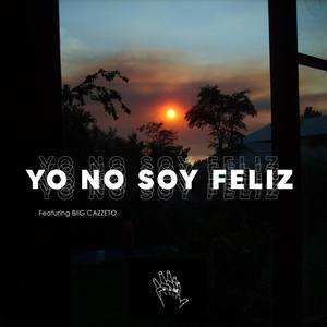 Yo No Soy Feliz(feat. Biig Cazzeto)
