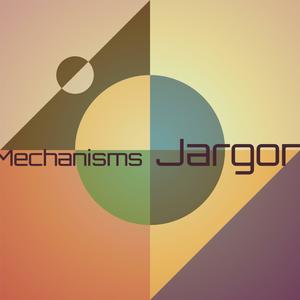 Mechanisms Jargon