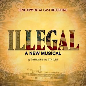 Illegal: A New Musical (Developmental Cast Recording) [Explicit]