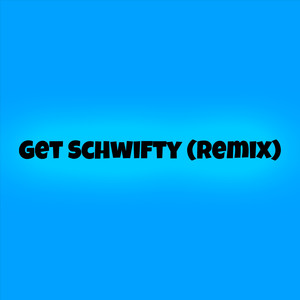 Get Schwifty (Remix) [Explicit]