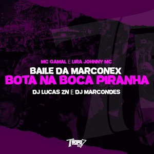 Baile da Marconex - Bota na boca piranha (Explicit)