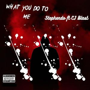 What You Do To Me (feat. CJ Blast) [Explicit]